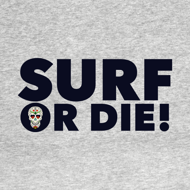 Surf or Die! Surfing TShirt TeePublic